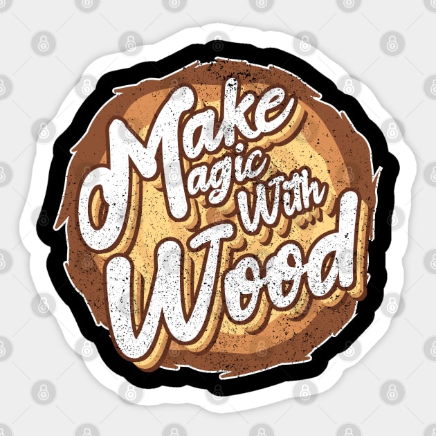 Make magic with wood Sticker by ArtStopCreative